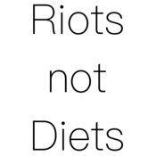 Riot not Diets